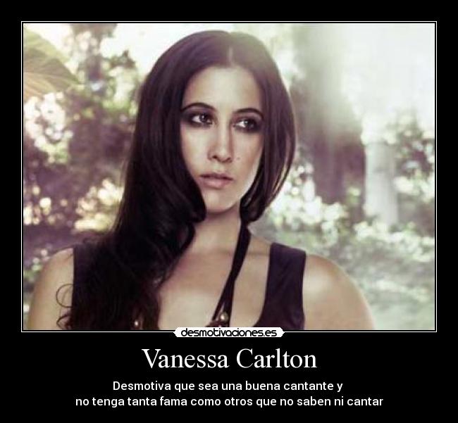 Vanessa Carlton - Desmotiva que sea una buena cantante y
no tenga tanta fama como otros que no saben ni cantar
