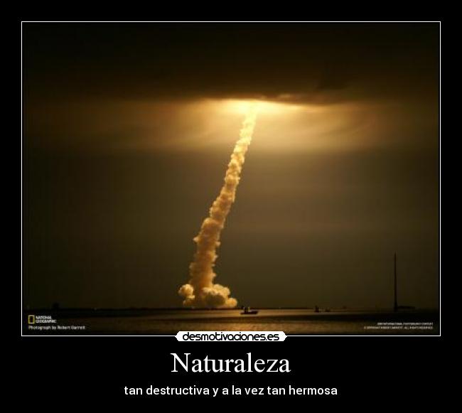 Naturaleza - tan destructiva y a la vez tan hermosa