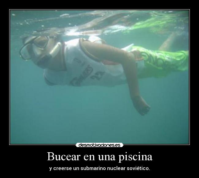 Bucear en una piscina - y creerse un submarino nuclear soviético.