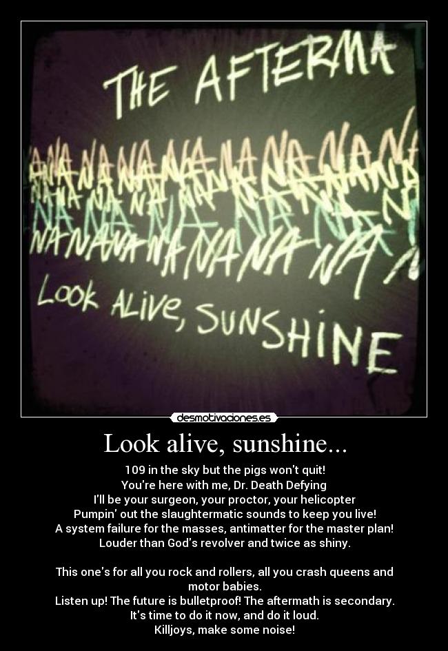 Look alive, sunshine... -