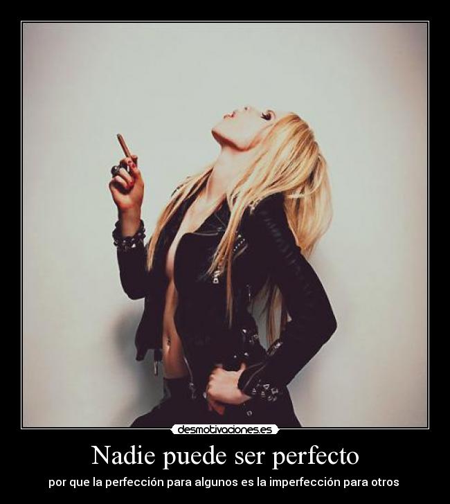 Nadie puede ser perfecto - por que la perfección para algunos es la imperfección para otros