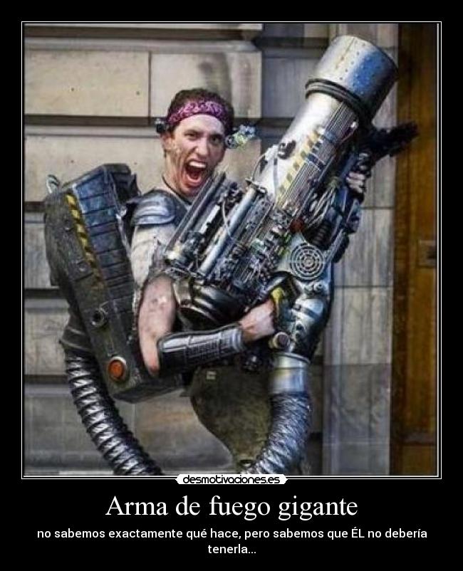 Arma de fuego gigante -