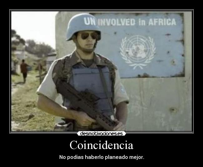 Coincidencia - No podias haberlo planeado mejor.