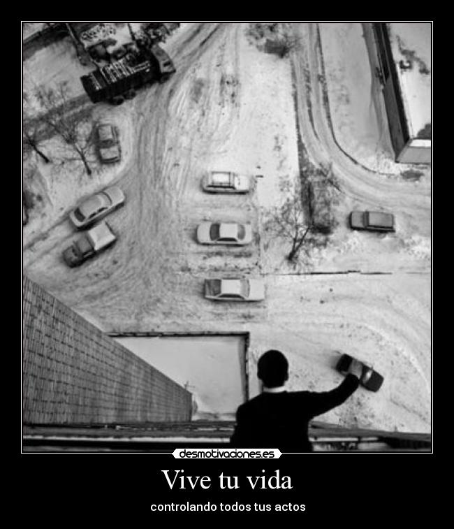 Vive tu vida - controlando todos tus actos