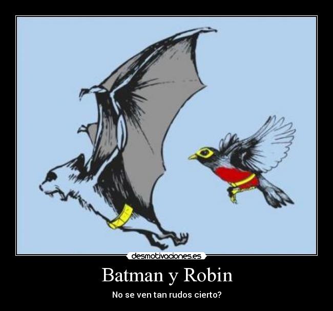 Batman y Robin - No se ven tan rudos cierto?