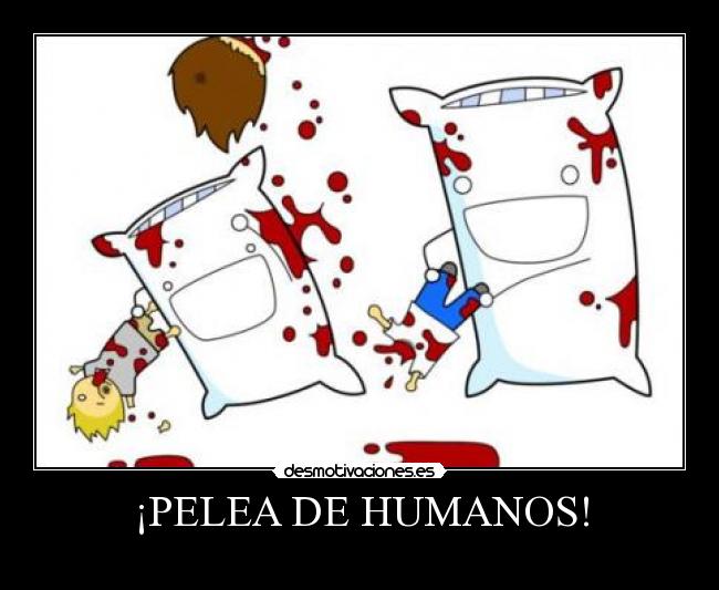 ¡PELEA DE HUMANOS! - 
