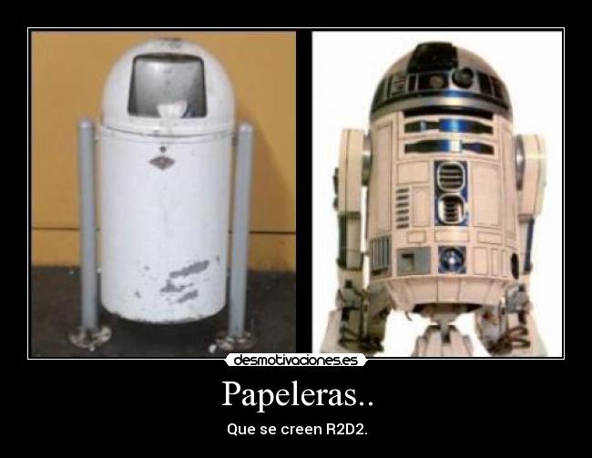 Papeleras.. - Que se creen R2D2.