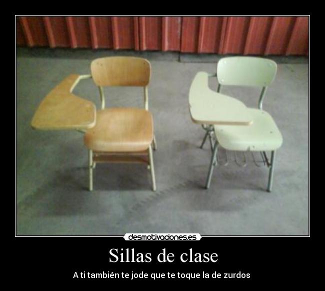 Sillas de clase - A ti también te jode que te toque la de zurdos 