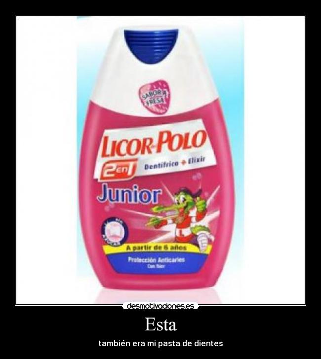 Esta - también era mi pasta de dientes