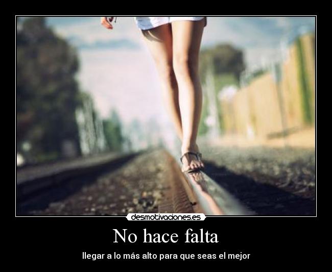 No hace falta - llegar a lo más alto para que seas el mejor