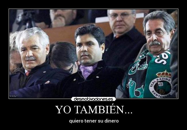 YO TAMBIÉN... - quiero tener su dinero