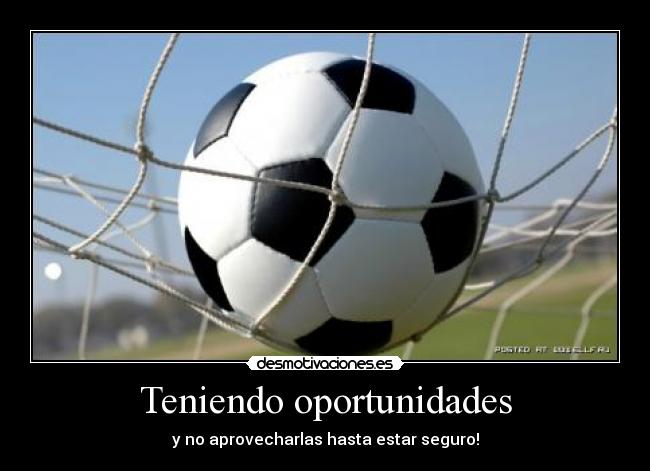 Teniendo oportunidades - 