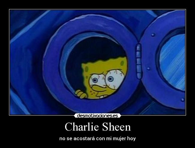 Charlie Sheen - no se acostará con mi mujer hoy