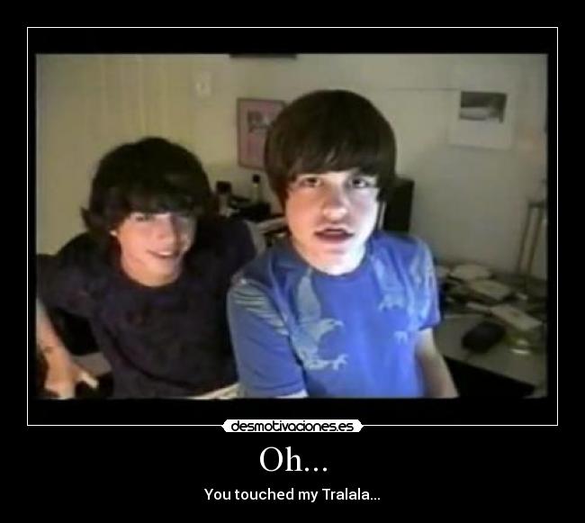 Oh... - You touched my Tralala...