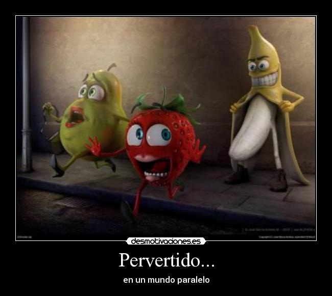 Pervertido... -
