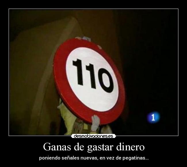 Ganas de gastar dinero - poniendo señales nuevas, en vez de pegatinas...