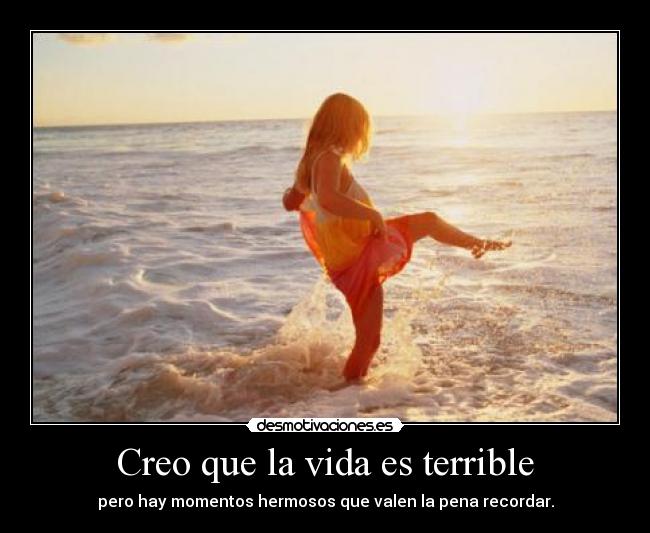 Creo que la vida es terrible - 