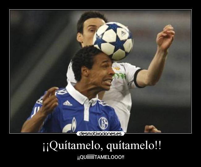 ¡¡Quítamelo, quítamelo!! -