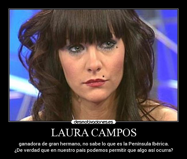 LAURA CAMPOS - ganadora de gran hermano, no sabe lo que es la Península Ibérica.
¿De verdad que en nuestro país podemos permitir que algo así ocurra?