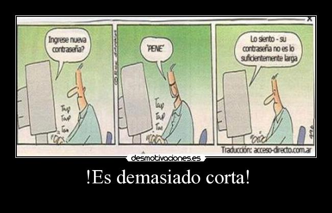 !Es demasiado corta! -