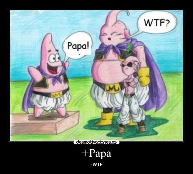 +Papa - -WTF
