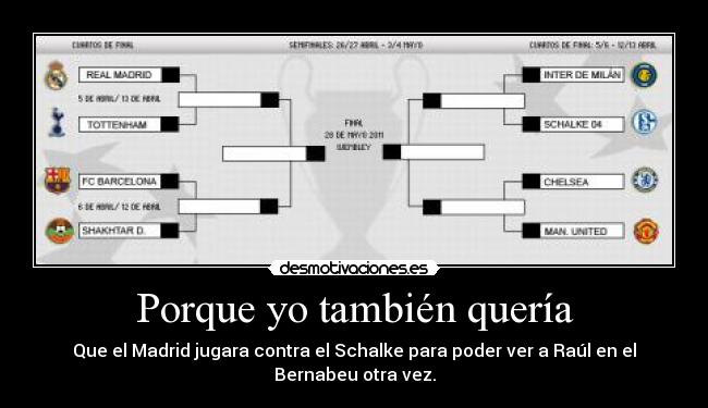 Porque yo también quería - Que el Madrid jugara contra el Schalke para poder ver a Raúl en el Bernabeu otra vez.