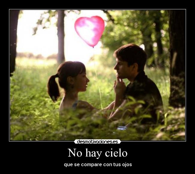 No hay cielo - que se compare con tus ojos