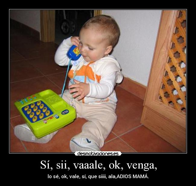 Sí, sii, vaaale, ok, venga, - 