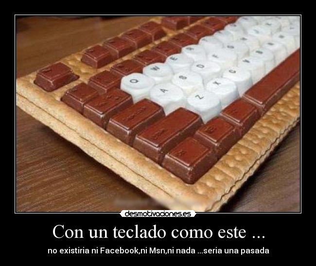 Con un teclado como este ... - no existiria ni Facebook,ni Msn,ni nada ...seria una pasada