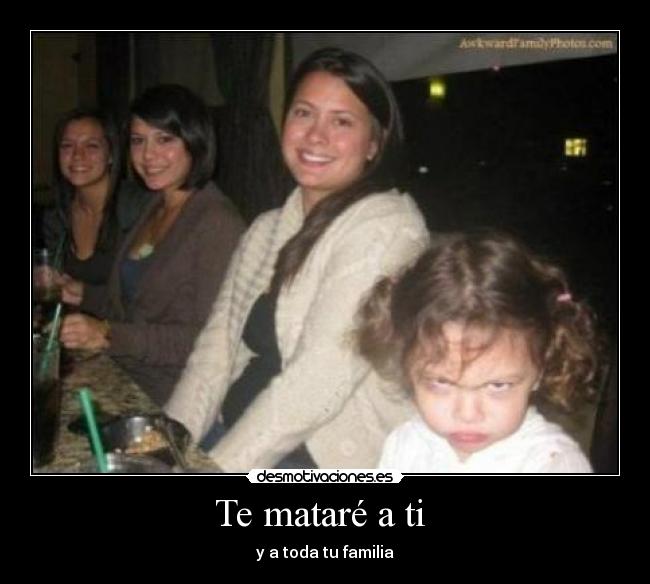 Te mataré a ti  - 