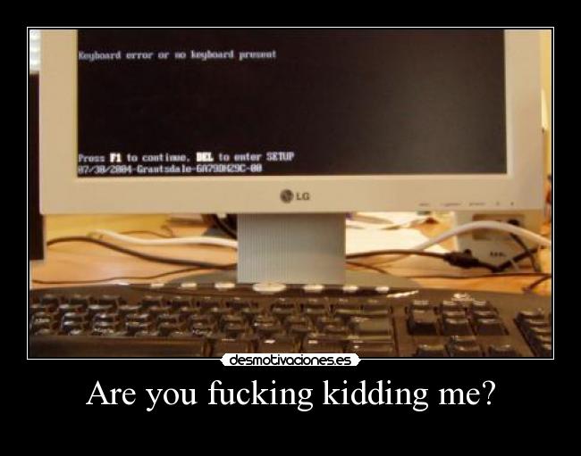 Are you fucking kidding me? - 