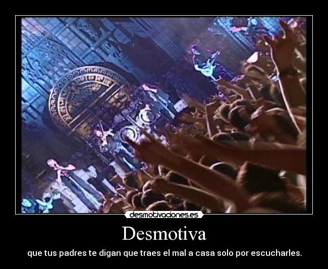 Desmotiva - que tus padres te digan que traes el mal a casa solo por escucharles.