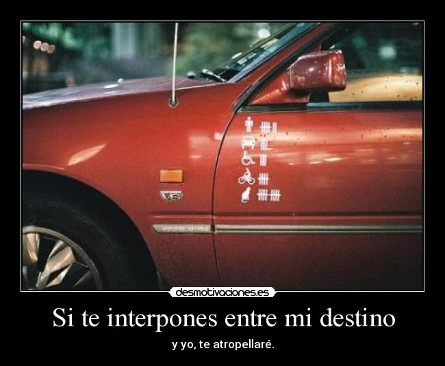 Si te interpones entre mi destino -