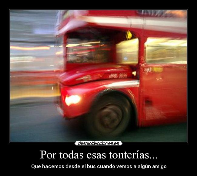 Por todas esas tonterías... - Que hacemos desde el bus cuando vemos a algún amigo
