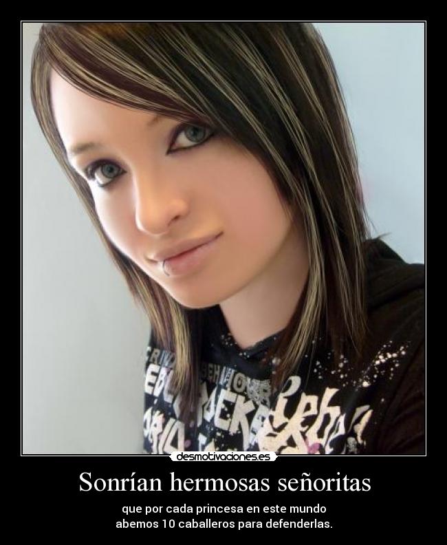 Sonrían hermosas señoritas - que por cada princesa en este mundo
abemos 10 caballeros para defenderlas.