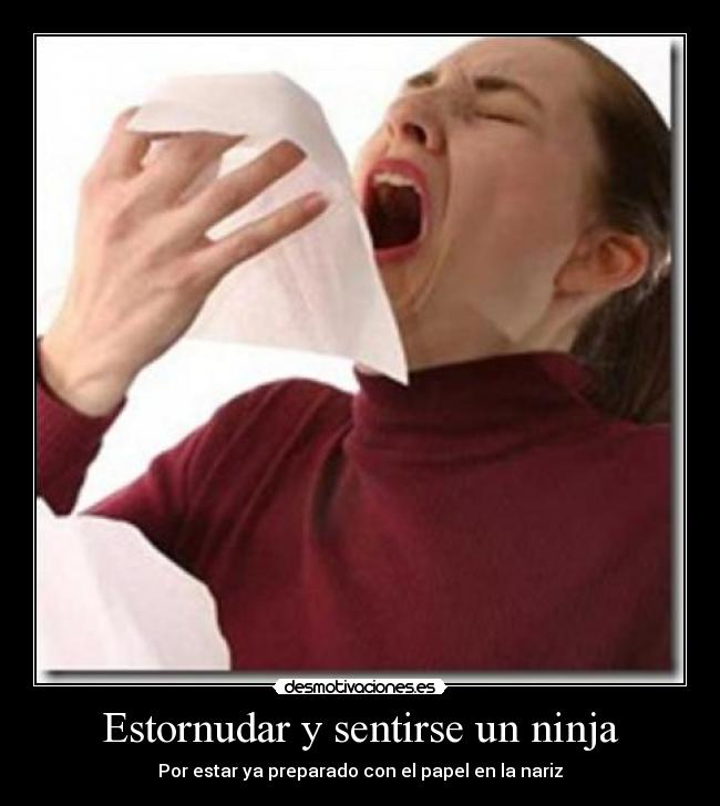 Estornudar y sentirse un ninja -