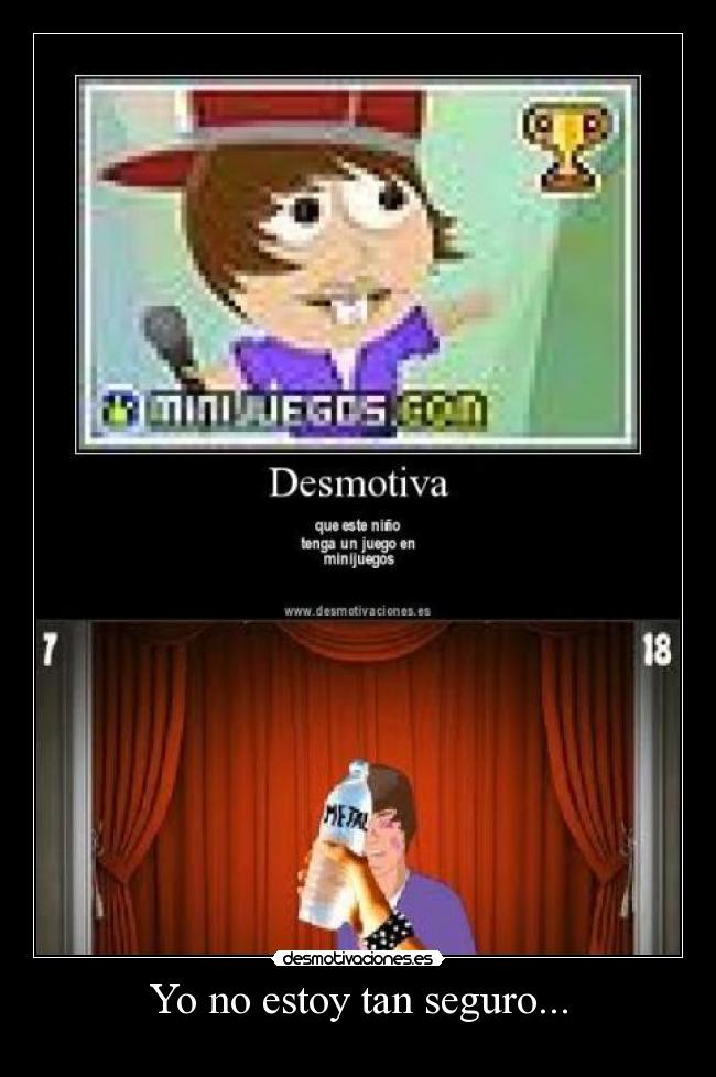 Yo no estoy tan seguro... -