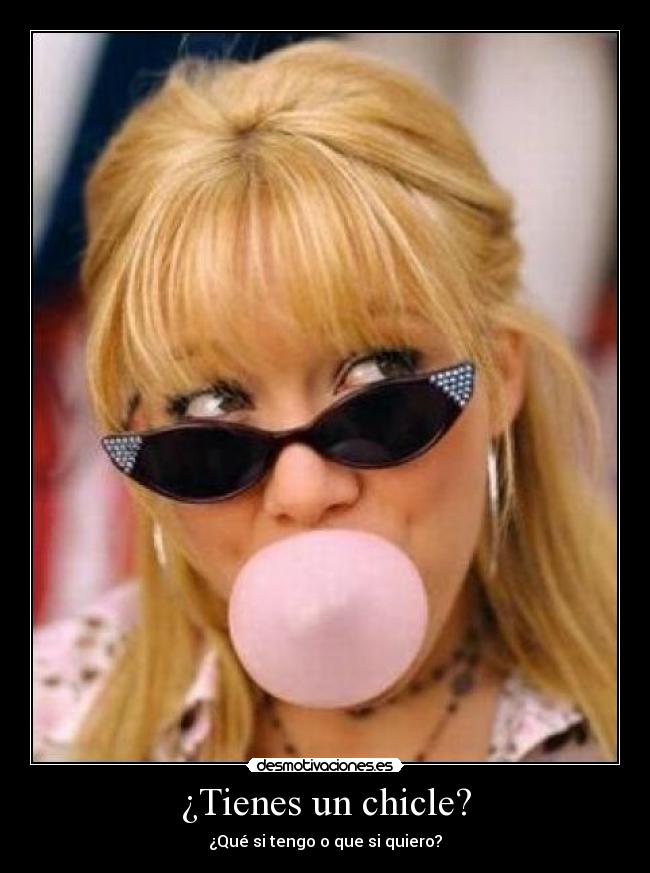 ¿Tienes un chicle? -