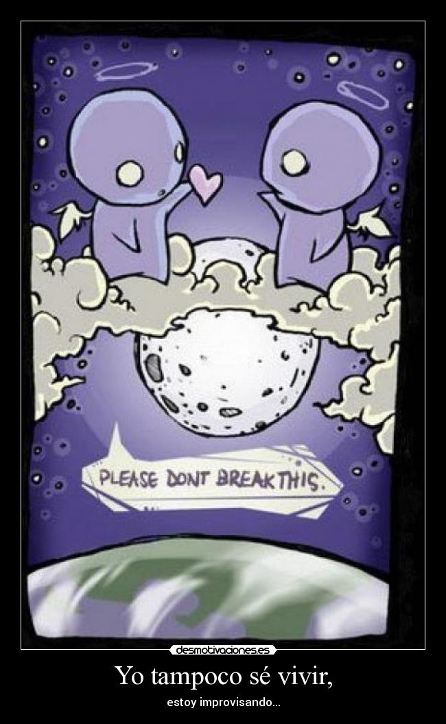Yo tampoco sé vivir, -