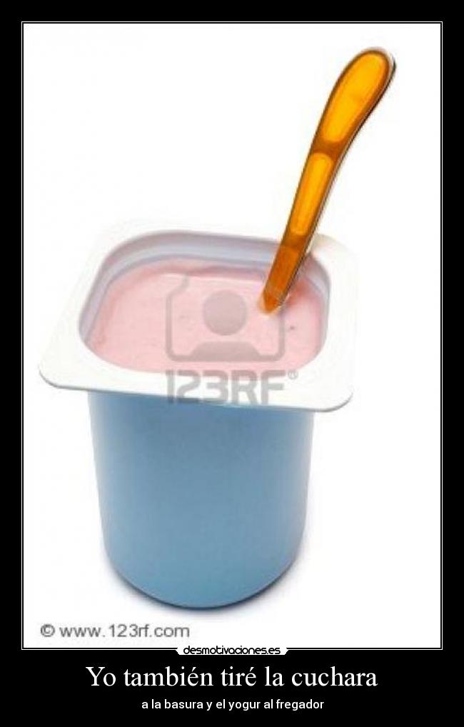 Yo también tiré la cuchara -