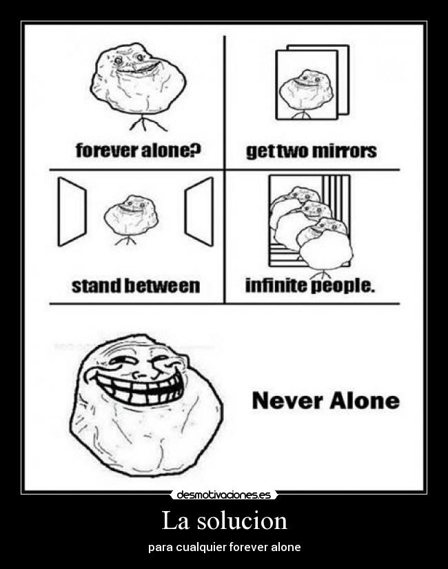 La solucion - para cualquier forever alone