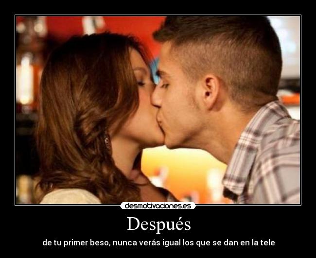 Después - de tu primer beso, nunca verás igual los que se dan en la tele