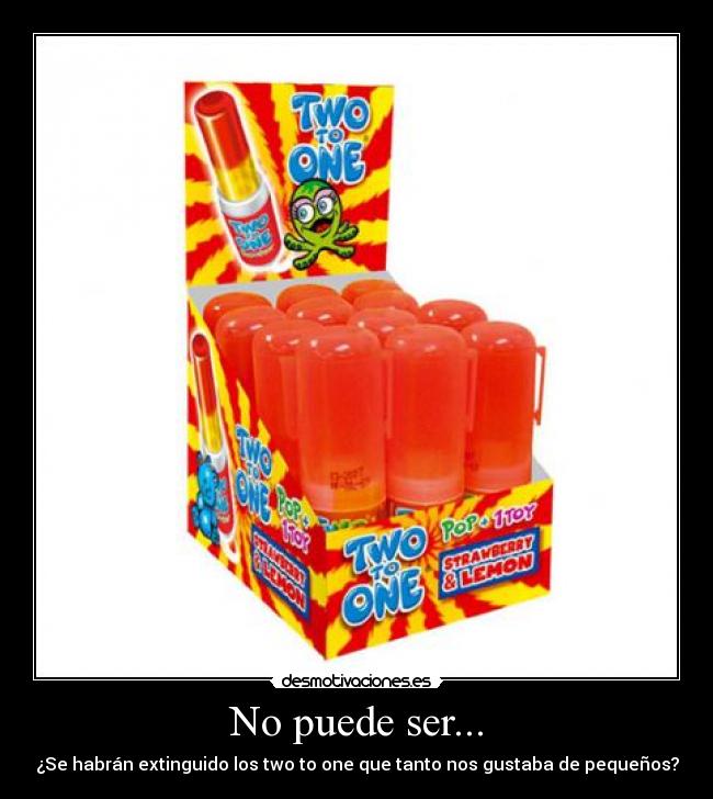No puede ser... - ¿Se habrán extinguido los two to one que tanto nos gustaba de pequeños?