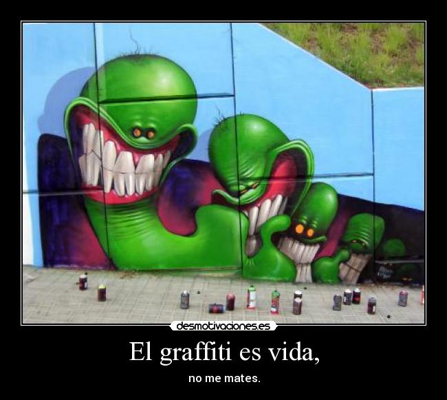 El graffiti es vida, -