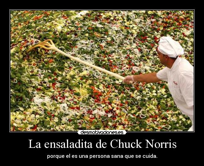 La ensaladita de Chuck Norris - porque el es una persona sana que se cuida.