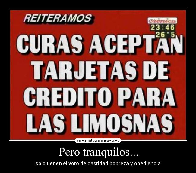 Pero tranquilos... - solo tienen el voto de castidad pobreza y obediencia
