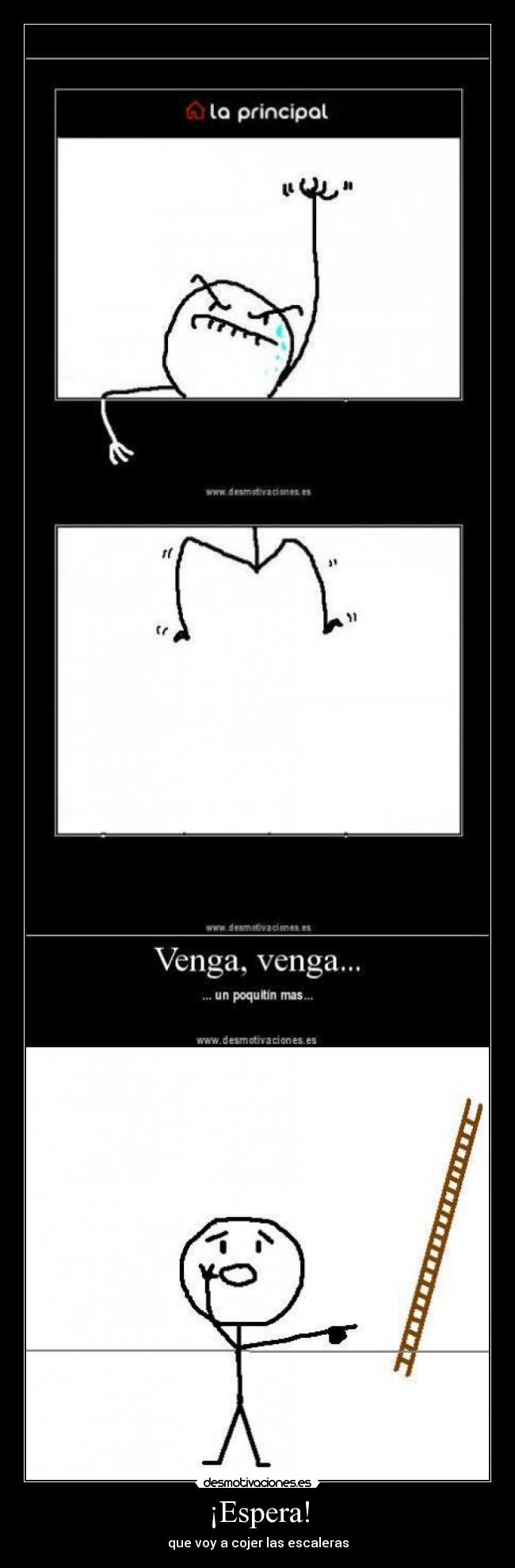 ¡Espera! - que voy a cojer las escaleras