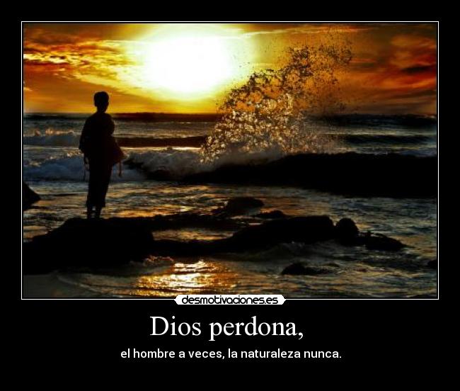 Dios perdona, -