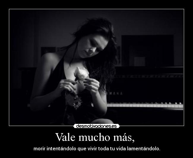 Vale mucho más, -