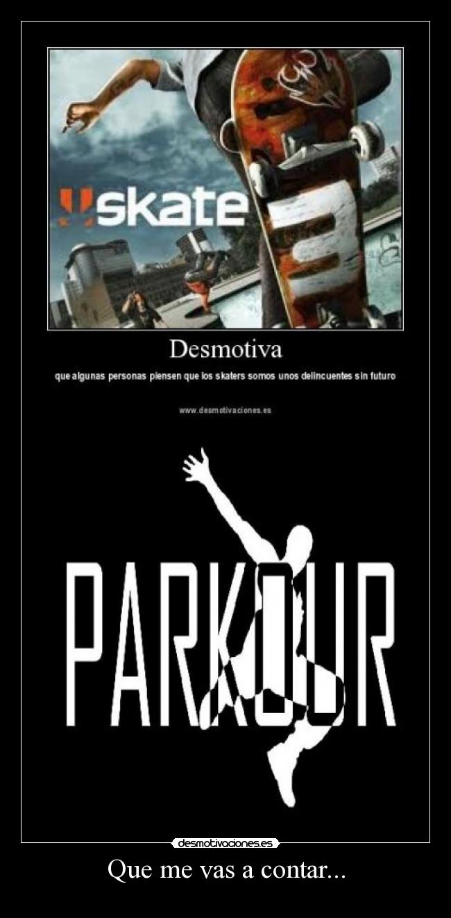 Que me vas a contar... -